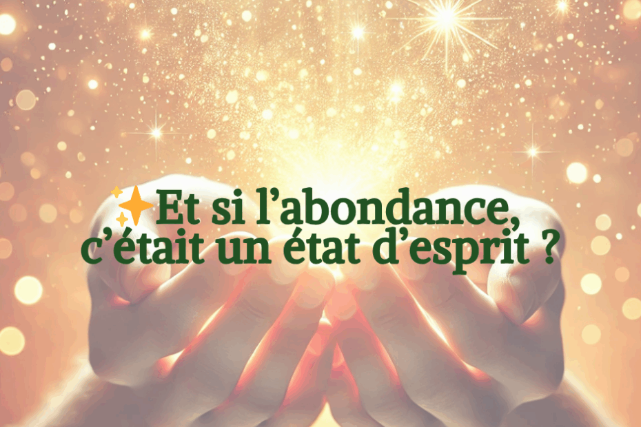 et si l'abondance, c'était un état d'esprit ?